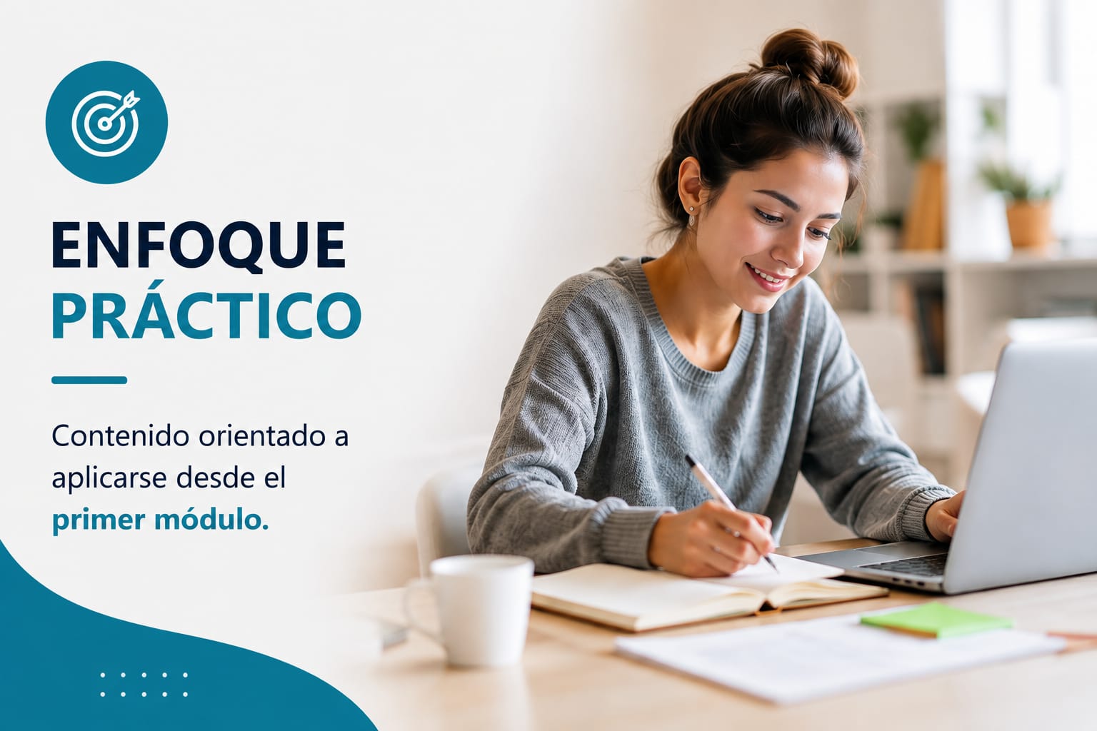 Enfoque práctico — Contenido orientado a aplicarse desde el primer módulo.